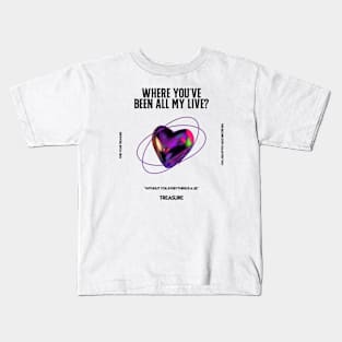 Where You've Been All My Life Kids T-Shirt